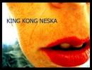 KING KONG NESKA